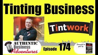 How To Build Your Window Tint Business - TintWork -Ep174 Authentic Business Adventures Podcast
