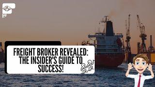 Freight Broker Revealed: The Insider's Guide to Success!