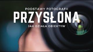 PODSTAWY FOTOGRAFII - JAK DZIAŁA PRZYSŁONA