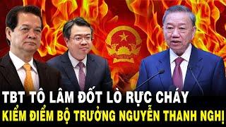 TBT Tô Lâm Đốt Lò Mạnh: KIỂM ĐIỂM Thẳng Bộ Trưởng Bộ Xây Dựng Nguyễn Thanh Nghị Và Loạt Lãnh Đạo