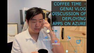 Coffee Time with Mr. Yin! - GenAI Vlog Discussion - Deploy Web App to Azure