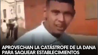 Vean como APROVECHAN la CATÁSTROFE provocada por la DANA para SAQUEAR establecimientos