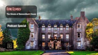 The Ghosts of Bannockburn House: Podcast Special