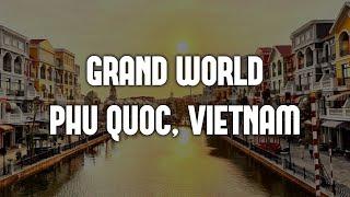 Grand World Phu Quoc. My Vietnam travel vlog in 2023