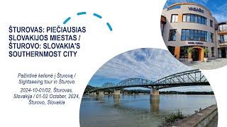 ŠTUROVAS: PIEČIAUSIAS SLOVAKIJOS MIESTAS / ŠTUROVO: SLOVAKIA'S SOUTHERNMOST CITY. 2024