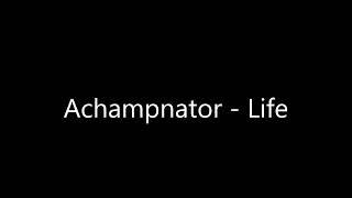 Achampnator - Life