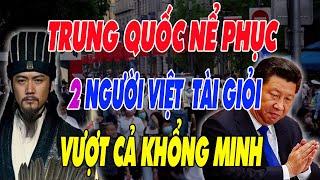 TRUNG QUỐC Nể Phục: 2 Người VIỆT NAM Xuất Chúng Giỏi Hơn Cả KHỔNG MINH