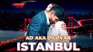 AD AKA DILOVAR • Ай Душанбе то Истанбула | АД АКА ДИЛОВАР •ISTANBUL  (2024) original music  🩹