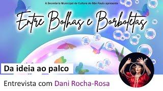 Entre bolhas e Borboletas - Da ideia ao palco (Dani Rocha-Rosa)