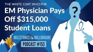 Emergency Medicine Physician Pays Off $315,000 of Student Loans in One Year - MtoM Podcast #153