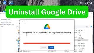 How to uninstall Google Drive on Windows 10, 11 | You must quit the program before uninstalling