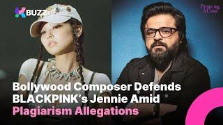 Bollywood Composer Defends BLACKPINK Jennie Amid Plagiarism Allegations