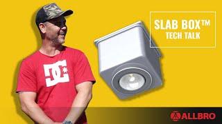 Slab Box™ Tech Talk