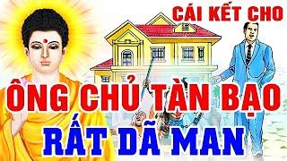 Kể Chuyện Nhân Quả Báo Ứng, ÔNG CHỦ TÀN BẠO Nhận Cái Kết Bi Thảm - Ở Ác Gặp Ác | Không Bỏ Sót Ai