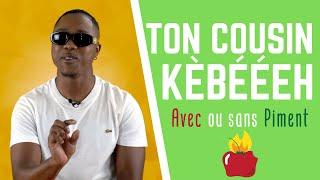 Avec ou Sans Piment - Ton Cousin Kèbééeh