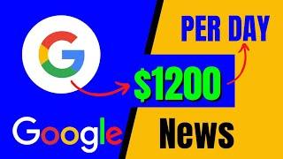 Earn $1200 Per Day from Google News (Make Money from Google 2023)