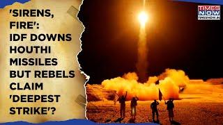 IDF Stops Missiles From Yemen But Houthis Claim 'Deepest Strike'| Sirens, Massive Fire On Cam| Watch