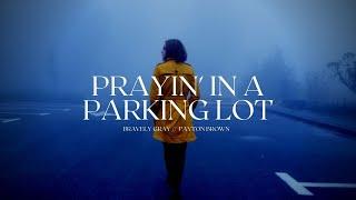 WATCH THIS!!  **PRAYIN' IN A PARKING LOT** Official Lyric Video  - Bravely Gray Feat. Payton Brown