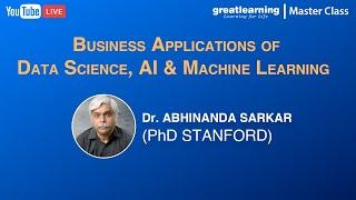 Masterclass with Dr. Sarkar - Business Applications of Data Science, AI & Machine Learning