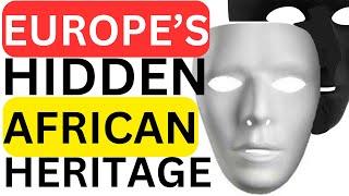 ERASED BUT NOT FORGOTTEN: Europe's Hidden African Heritage