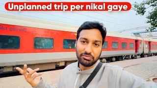 Unplanned Trip Per Nikal Gaye 