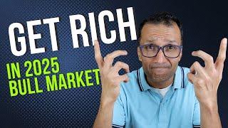 How To Get Rich in 2025 | Smart Investments in a Bull Market!