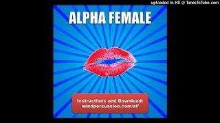 Alpha Female – All Men Want You – All Women Want To Be You