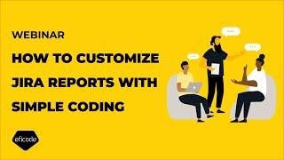 Webinar: How to customize Jira reports with simple coding