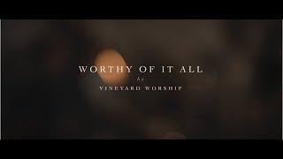 Worthy Of It All - Vineyard Worship (Official Music Video)