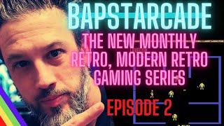 Bapstarcade the series episode 2 the new monthly retro, modern retro gaming series