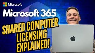 Microsoft 365 Shared Computer Licencing Explained