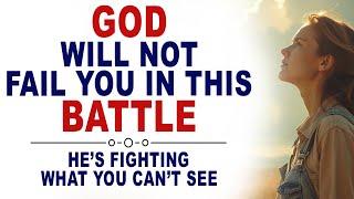 GOD WILL NOT FAIL YOU IN THIS BATTLE (CHRISTIAN MOTIVATION)
