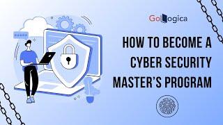 How to Become a Cyber Security Master’s Program | GoLogica