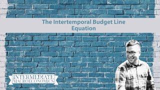 The Intertemporal Budget Line Equation