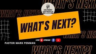 WHAT'S NEXT?! I Pastor Mark Penman