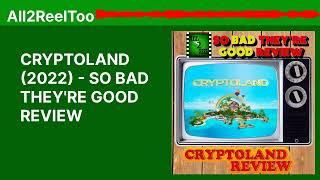 CRYPTOLAND (2022) - SO BAD THEY'RE GOOD REVIEW | All2ReelToo