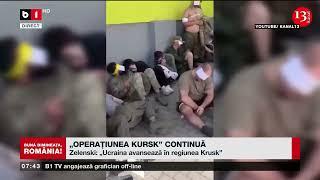 MĂRTURIILE SOLDAȚILOR UCRAINENI DIN SUMÎ. OPERAȚIUNEA KURSK CONTINUĂ_Știri B1TV_15 aug. 2024