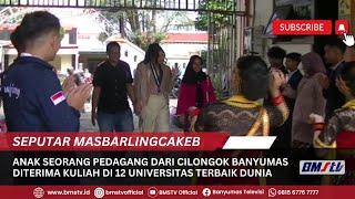 ANAK SEORANG PEDAGANG DARI CILONGOK BANYUMAS  DITERIMA KULIAH DI 12 UNIVERSITAS TERBAIK DUNIA