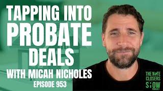 Tapping Into Probate Deals with Micah Nicholes