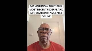 DID YOU KNOW THAT YOUR MOST RECENT FEDERAL TAX INFORMATION IS AVAILABLE ONLINE