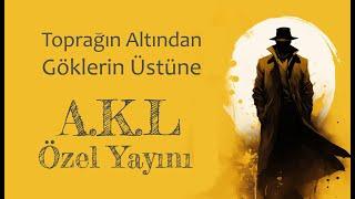 Toprağın Altından Göklerin Üstüne - A.K.L Özel Yayını