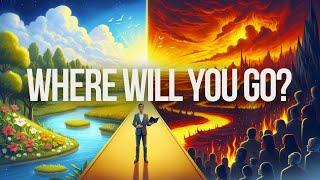 Eternity Decisions: Heaven or Hell, Where Will YOU Go?