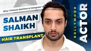 Celebrity Hair Transplant: Bollywood Actor Salman Shaikh's Hair Transplant at Hairfree and Hairgrow