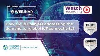 CC-Webinar.Live sponsored by China Mobile International - CC-IoT 2023 Summit 21st March 2023