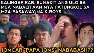 Kalingap RAB Nadismaya sa nabalitaan nya sa K-BOYS na pasaway! JOMCAR nababash dahil sa isang K-BOYS