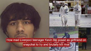 How mad liverpool teenager Kevin Biji posed as girlfriend on snapchat to try and brutally k!ll rival