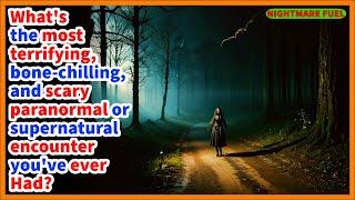 What's the most bone-chilling, scary paranormal or supernatural encounter you've ever experienced?