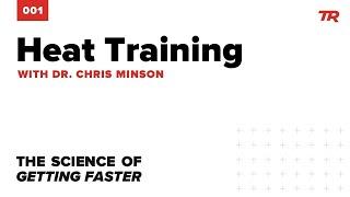 Heat Training and Endurance Performance with Dr. Chris Minson - Science of Getting Faster Podcast 01