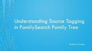 Understanding Source Tagging in FamilySearch Family Tree – Kathryn Grant (12 December 2024)