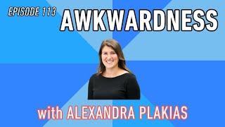 113. Awkwardness with Alexandra Plakias